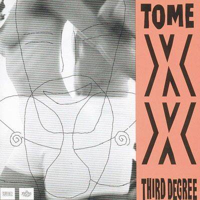 TOME XX Third Degree (1994)